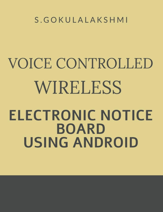 Knjiga Voice Controlled Wireless Electronic Notice Board Using Android Gokulalakshmi S