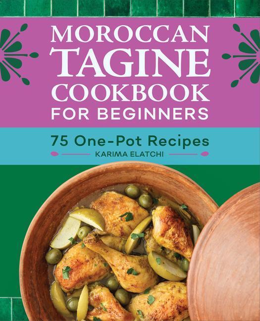 Книга Moroccan Tagine Cookbook for Beginners: 75 One-Pot Recipes 