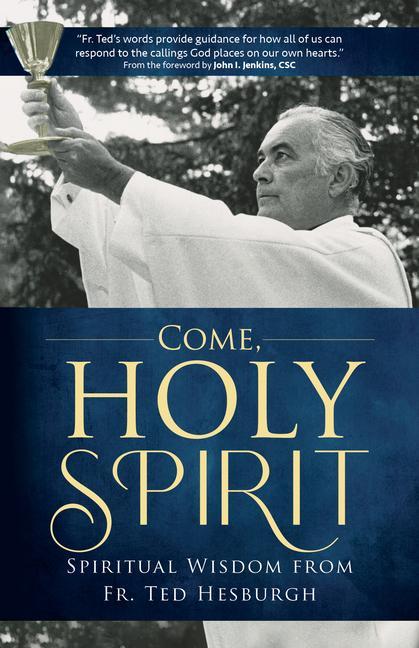 Carte Come, Holy Spirit: Spiritual Wisdom from Fr. Ted Hesburgh Todd C. Ream