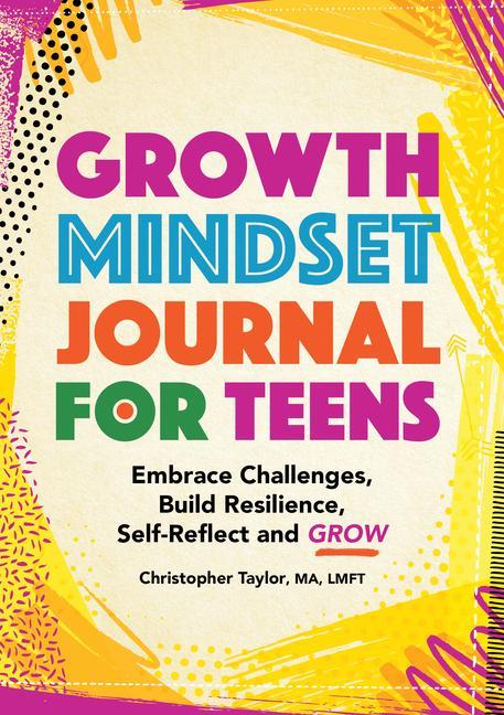 Kniha Growth Mindset Journal for Teens: Embrace Challenges, Build Resilience, Self-Reflect and Grow 