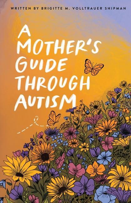 Buch Mother's Guide Through Autism, Through The Eyes of The Guided Joseph D. Shipman