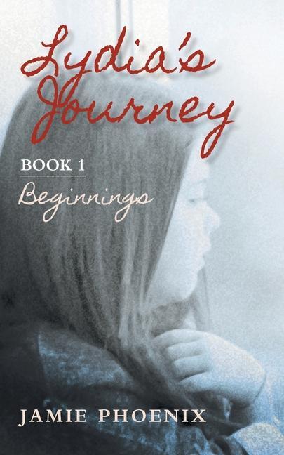 Knjiga Lydia's Journey, Beginnings, Book 1 Jamie Phoenix