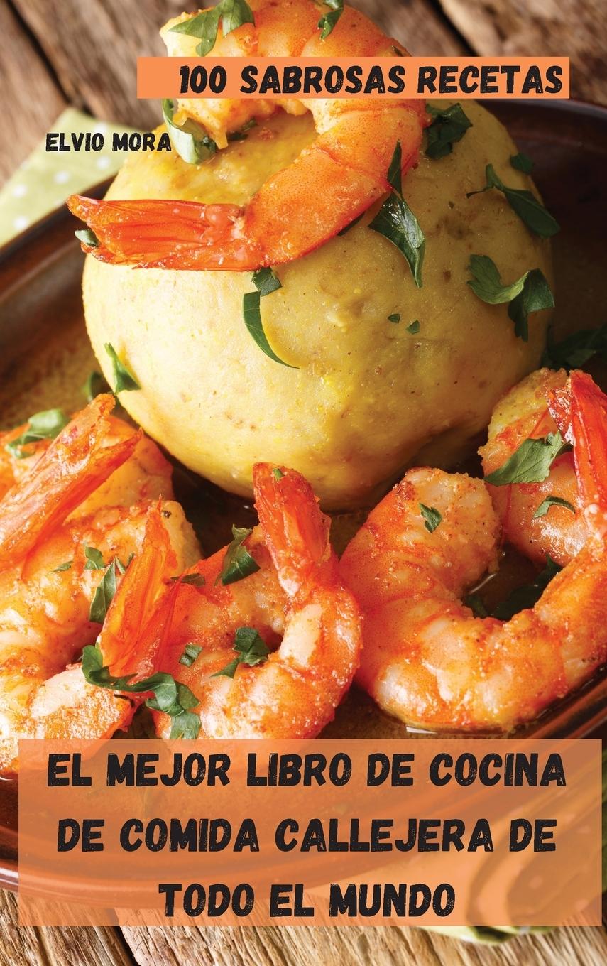 Kniha Mejor Libro de Cocina de Comida Callejera de Todo El Mundo ELVIO MORA