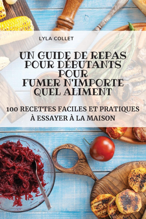 Книга Guide de Repas Pour Debutants Pour Fumer n'Importe Quel Aliment 