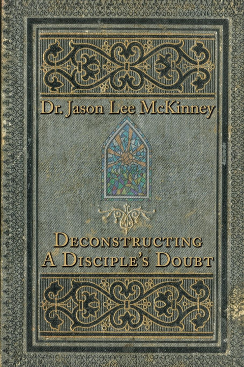 Knjiga Deconstructing a Disciple's Doubt Jason Lee McKinney
