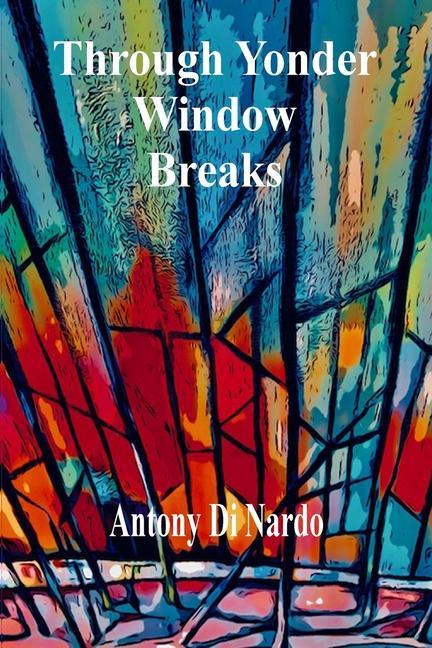 Knjiga Through Yonder Window Breaks Antony Di Nardo