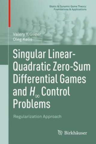 Knjiga Singular Linear-Quadratic Zero-Sum Differential Games and H  Control Problems Valery Y. Glizer