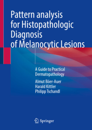 Kniha Pattern Analysis for Histopathologic Diagnosis of Melanocytic Lesions Almut Böer-Auer