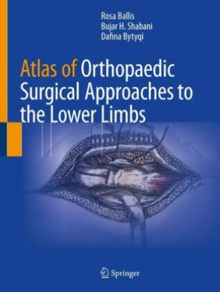 Carte Atlas of Orthopaedic Surgical Approaches to the Lower Limbs Rosa Ballis