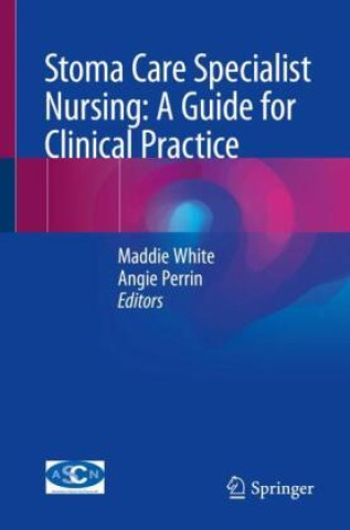 Könyv Stoma Care Specialist Nursing: A Guide for Clinical Practice Maddie White