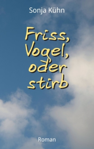 Knjiga Friss, Vogel, oder stirb Sonja Kühn