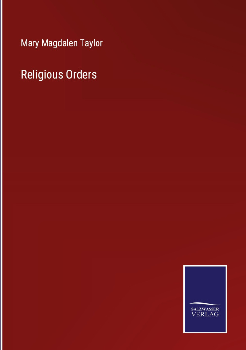 Knjiga Religious Orders Mary Magdalen Taylor