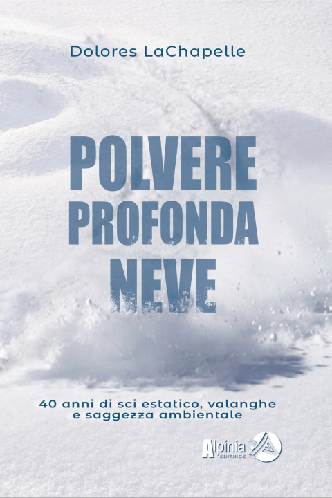 Könyv Polvere profonda neve. 40 anni di sci estatico, valanghe e saggezza ambientale Dolores LaChapelle
