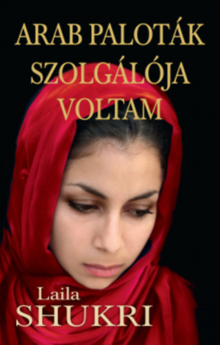 Книга Arab paloták szolgálója voltam Laila Shukri