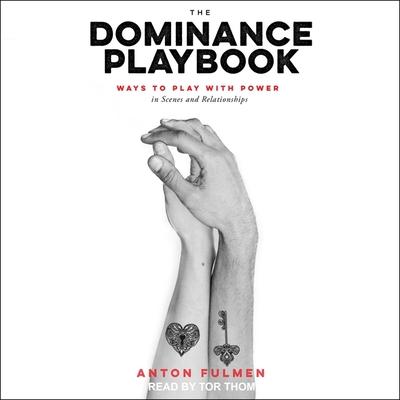 Digital The Dominance Playbook: Ways to Play with Power in Scenes and Relationships Tor Thom