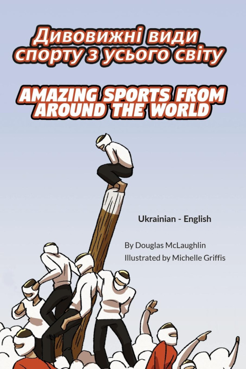 Könyv Amazing Sports from Around the World (Ukrainian-English) 