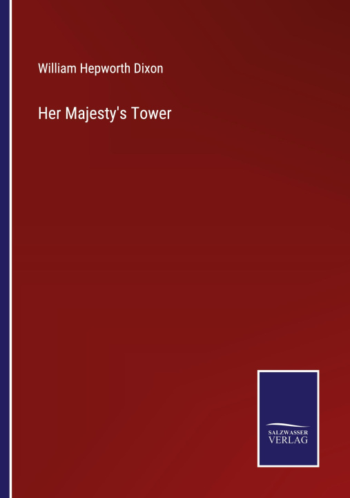 Knjiga Her Majesty's Tower William Hepworth Dixon