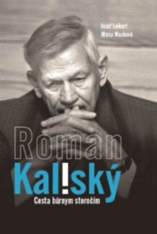 Könyv Roman Kaliský - Cesta búrnym storočím Jozef Leikert