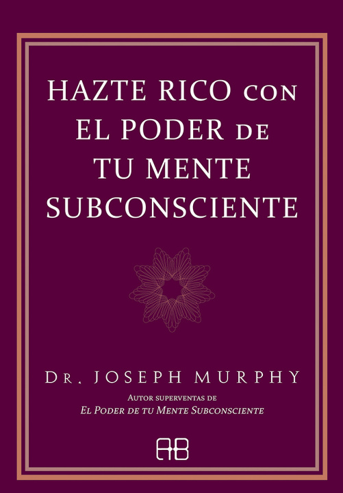 Kniha Hazte rico con el poder de tu mente subconsciente DR. JOSEPH MURPHY