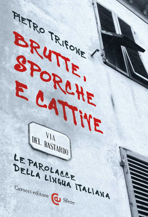 Knjiga Brutte, sporche e cattive. Le parolacce della lingua italiana Pietro Trifone