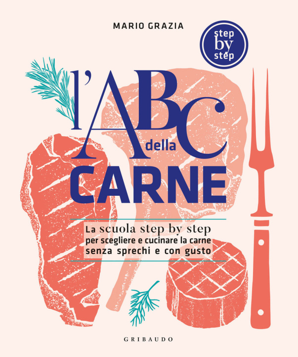 Carte ABC della carne. La scuola step by step per scegliere e cucinare la carne senza sprechi e con gusto Mario Grazia
