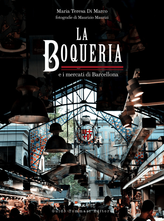 Kniha Boqueria e i mercati di Barcellona Maria Teresa Di Marco