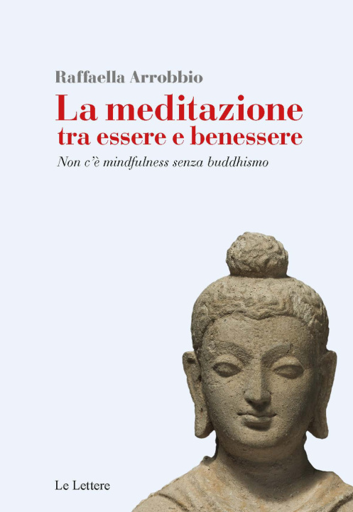 Könyv meditazione tra essere e benessere. Non c’è mindfulness senza buddhismo Raffaella Arrobbio Agostini