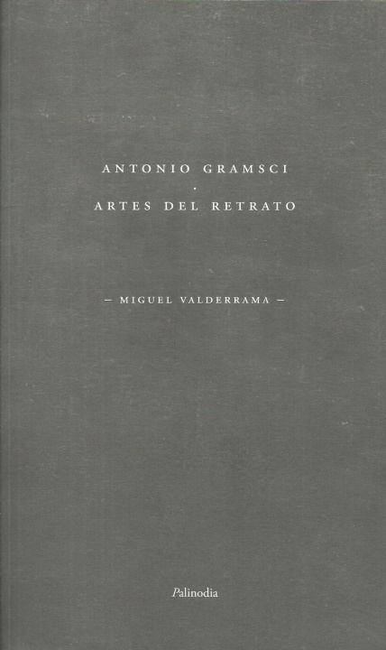 Kniha ANTONIO GRAMSCI. ARTES DEL RETRATO MIGUEL VALDERRAMA