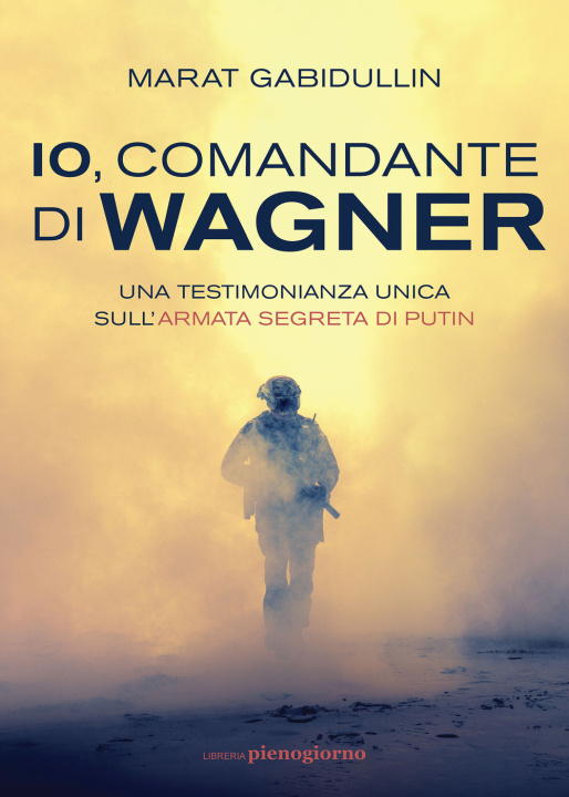 Kniha Io, comandante di Wagner. Una testimonianza unica sull'armata segreta di Putin Marat Gabidullin