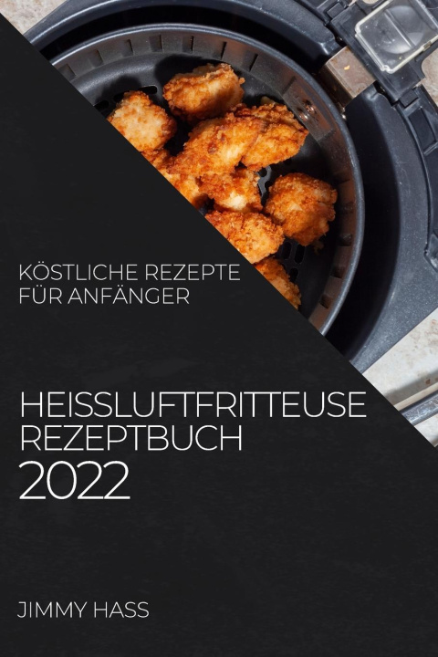 Книга Heissluftfritteuse Rezeptbuch 2022 