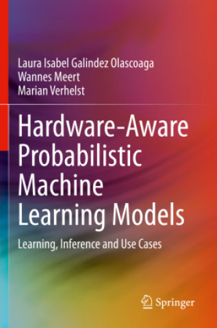 Book Hardware-Aware Probabilistic Machine Learning Models Laura Isabel Galindez Olascoaga