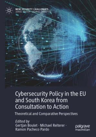 Buch Cybersecurity Policy in the EU and South Korea from Consultation to Action Gertjan Boulet