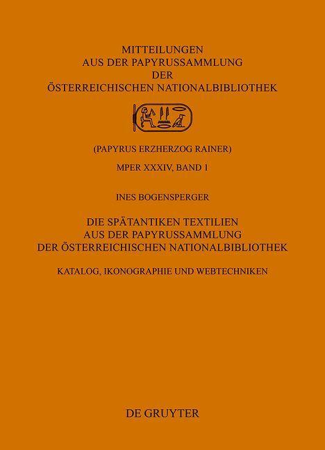 Könyv Die Spätantiken Textilien aus der Papyrussammlung der Österreichischen Nationalbibliothek Ines Bogensperger