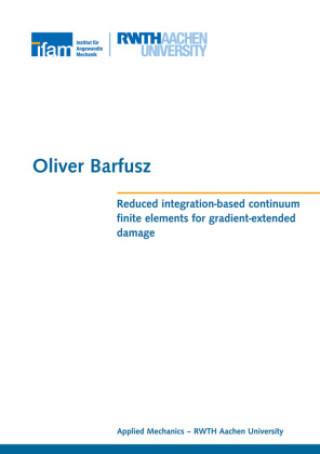 Knjiga Reduced integration-based continuum finite elements for gradient-extended damage Oliver Barfusz