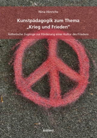 Kniha Kunstpädagogik zum Thema "Krieg und Frieden" Nina Hinrichs