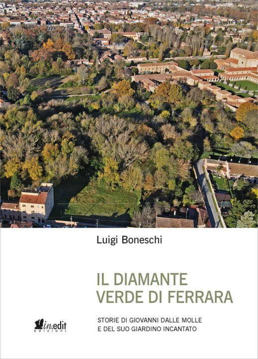 Könyv diamante verde di Ferrara. Storie di Giovanni dalle Molle e del suo giardino incantato Luigi Boneschi