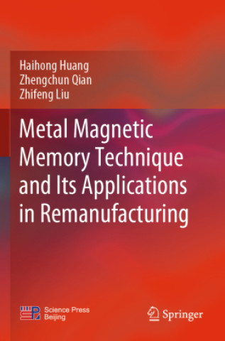 Книга Metal Magnetic Memory Technique and Its Applications in Remanufacturing Haihong Huang