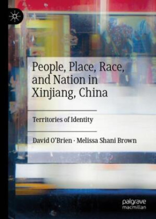 Könyv People, Place, Race, and Nation in Xinjiang, China David O'Brien