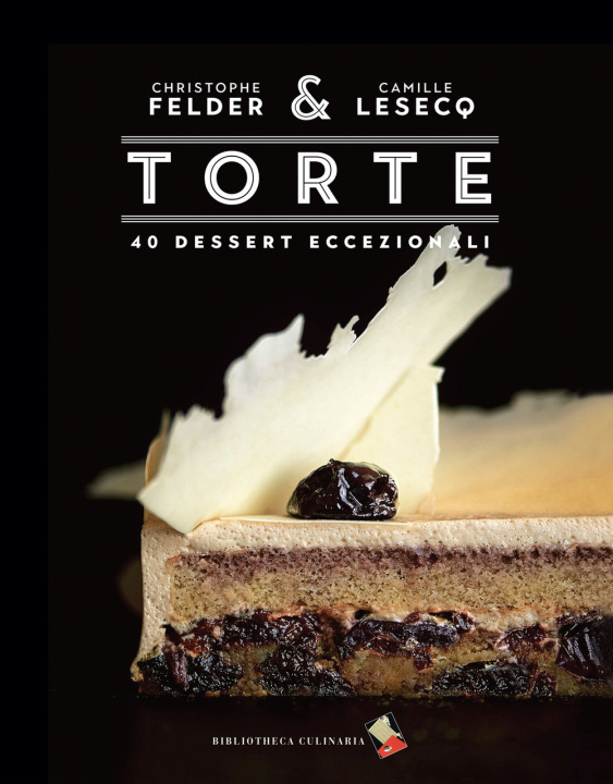 Kniha Torte. 40 dessert eccezionali Christophe Felder