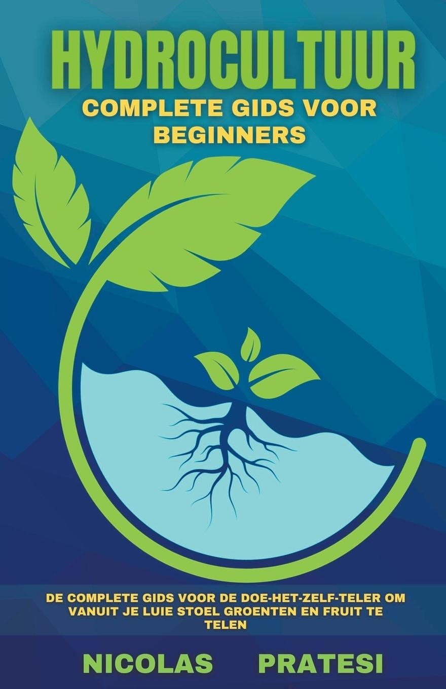 Könyv Hydrocultuur - complete beginnershandleiding - doe-het-zelf-telershandleiding over hoe je groenten en fruit kunt kweken in het comfort van je eigen hu 