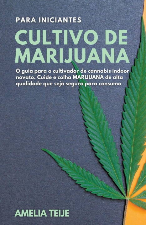Kniha Cultivo de Marijuana para Iniciantes - O guia para o cultivador de cannabis indoor novato. Cuide e colha MARIJUANA de alta qualidade que seja segura p 