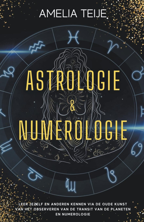 Kniha Astrologie en Numerologie - Compleet Handboek voor Beginners - Leer jezelf en anderen kennen door de oude kunst van het Observeren van Planetaire Tran 