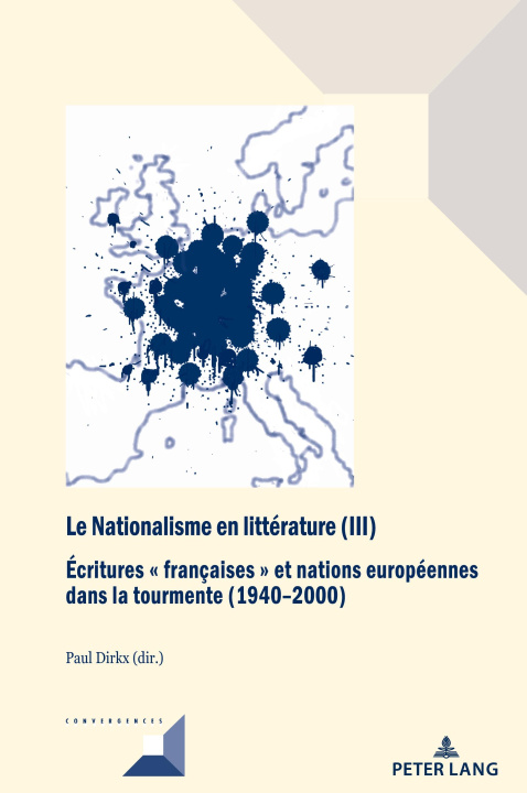 Carte Nationalisme en litterature (III); Ecritures francaises et nations europeennes dans la tourmente (1940-2000) Paul Dirkx