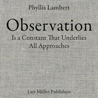 Kniha Phyllis Lambert: Observation Is a Constant That Underlies All Approaches Phyllis Lambert