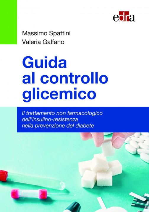 Книга Guida al controllo glicemico. Il trattamento non farmacologico dell'insulino-resistenza nella prevenzione del diabete Massimo Spattini