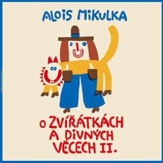Kniha O zvířátkách a divných věcech II. Alois Mikulka