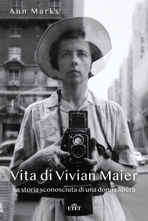 Carte Vita di Vivian Maier. La storia sconosciuta di una donna libera Ann Marks