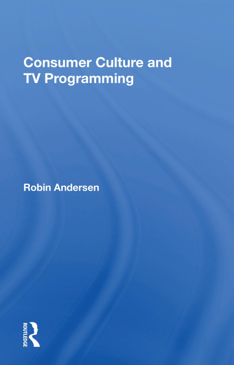 Libro Consumer Culture And Tv Programming Robin K Andersen
