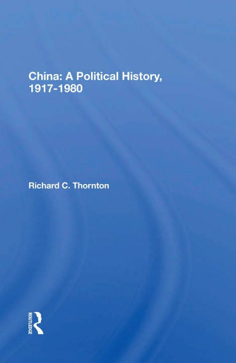Knjiga China: A Political History, 1917-1980 Richard C. Thornton