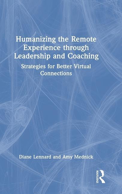 Knjiga Humanizing the Remote Experience through Leadership and Coaching Amy Mednick
